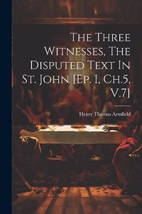 The Three Witnesses, The Disputed Text In St. John [ep. I, Ch.5, V.7]