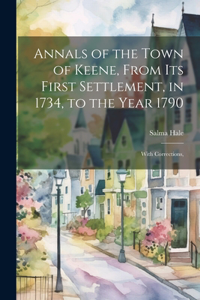 Annals of the Town of Keene, From its First Settlement, in 1734, to the Year 1790; With Corrections,