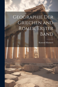 Geographie Der Griechen and Romer, Erster Band