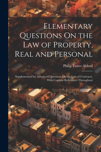 Elementary Questions On the Law of Property, Real and Personal