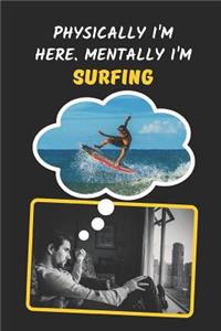 Physically I'm Here, Mentally I'm Surfing