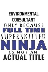 Environmental Consultant Only Because Full Time Superskilled Ninja Is Not An Actual Title