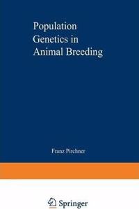 Population Genetics in Animal Breeding [Special Indian Edition - Reprint Year: 2020] [Paperback] Franz Pirchner