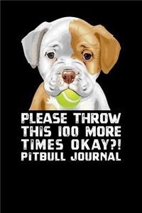 Please Throw This 100 More Times Okay Pit Bull Journal