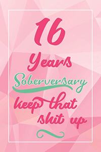 16 Years Soberversary Keep That Shit Up