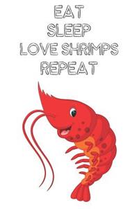 Eat Sleep Love Shrimps Repeat: Cute Shrimps Lovers Journal / Notebook / Diary / Birthday Gift (6x9 - 110 Blank Lined Pages)