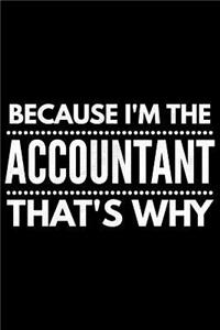 Because I'm the Accountant that's why