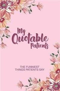 My Quotable Patients - The Funniest Things Patients Say