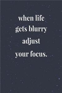 When Life Gets Blurry Adjust Your Focus