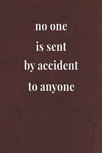 No One Is Sent By Accident To Anyone