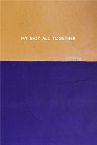 My Shit All Together