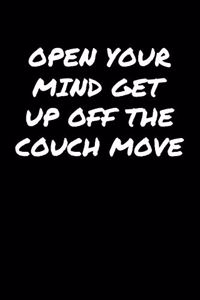 Open Your Mind Get Up Off The Couch Move�