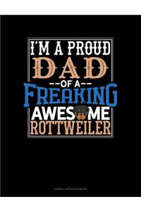 I Am A Proud Dad Of A Freaking Awesome Rottweiler