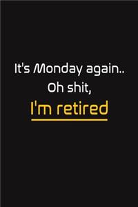 It's Monday again.. Oh shit, I'm retired