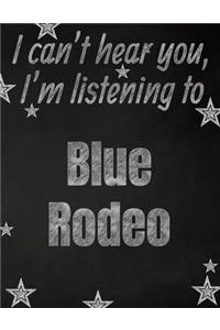 I can't hear you, I'm listening to Blue Rodeo creative writing lined notebook