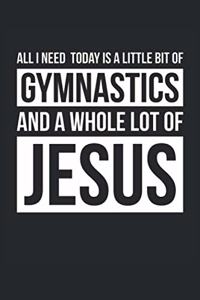 All I Need Is Gymnastics and Jesus - Gymnastics Journal - Christian Gymnastics Notebook - Gift for Christian Gymnast