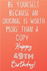 Be Yourself Because An Original Is Worth More Than A Copy Happy 49th Birthday To A Legend