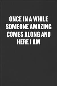 Once in a While Someone Amazing Comes Along and Here I Am