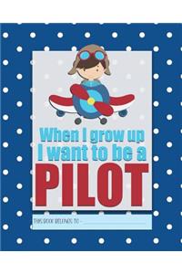 When I Grow Up I Want to be a PILOT