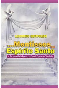 ...Mentisses ao Espírito Santo