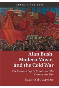 Alan Bush, Modern Music, and the Cold War