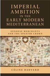 Imperial Ambition in the Early Modern Mediterranean