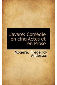 L'Avare: ComÃ©die En Cinq Actes Et En Prose