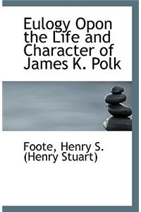Eulogy Opon the Life and Character of James K. Polk