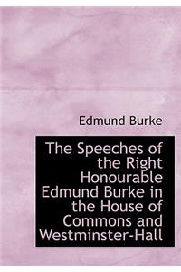 The Speeches of the Right Honourable Edmund Burke in the House of Commons and Westminster-Hall