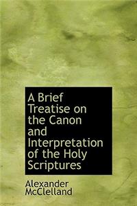 A Brief Treatise on the Canon and Interpretation of the Holy Scriptures