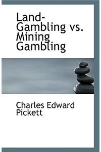 Land-Gambling vs. Mining Gambling