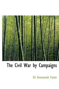 The Civil War by Campaigns