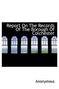 Report on the Records of the Borough of Colchester