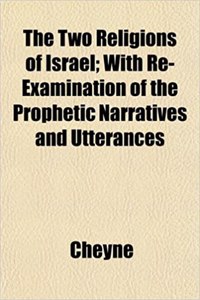 The Two Religions of Israel; With Re-Examination of the Prophetic Narratives and Utterances