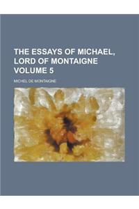 The Essays of Michael, Lord of Montaigne Volume 5