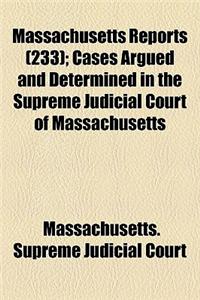 Massachusetts Reports (Volume 233); Cases Argued and Determined in the Supreme Judicial Court of Massachusetts