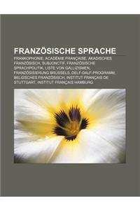 Franzosische Sprache: Frankophonie, Academie Francaise, Akadisches Franzosisch, Subjonctif, Franzosische Sprachpolitik, Liste Von Gallizisme
