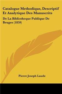 Catalogue Methodique, Descriptif Et Analytique Des Manuscrits