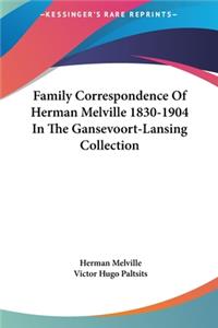 Family Correspondence of Herman Melville 1830-1904 in the Gansevoort-Lansing Collection