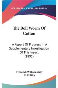 The Boll Worm of Cotton: A Report of Progress in a Supplementary Investigation of This Insect (1891)