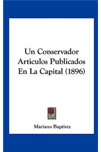 Un Conservador Articulos Publicados En La Capital (1896)