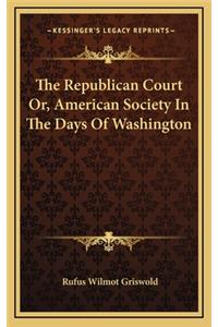 The Republican Court Or, American Society in the Days of Washington