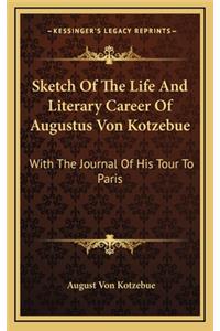 Sketch of the Life and Literary Career of Augustus Von Kotzebue