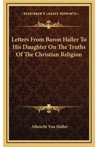 Letters from Baron Haller to His Daughter on the Truths of the Christian Religion