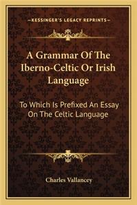 A Grammar Of The Iberno-Celtic Or Irish Language