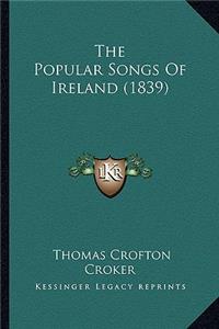 Popular Songs of Ireland (1839) the Popular Songs of Ireland (1839)