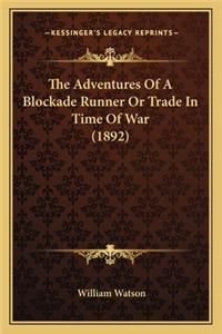 Adventures of a Blockade Runner or Trade in Time of War the Adventures of a Blockade Runner or Trade in Time of War (1892) (1892)