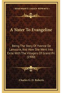 A Sister To Evangeline
