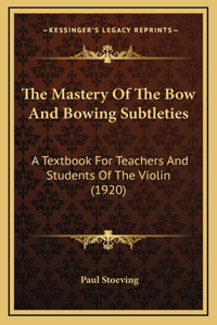 Mastery of the Bow and Bowing Subtleties