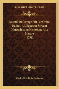 Journal Du Voyage Fait Par Ordre Du Roi, A L'Equateur Servant D'Introduction Historique A La Mesure (1751)
